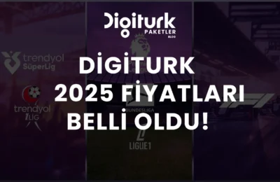 Digiturk 2025 Fiyatları Belli Oldu