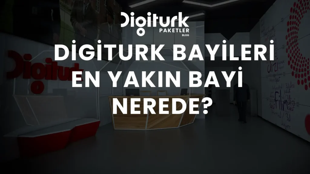 Digiturk Bayileri Nerede En Yakın Bayi