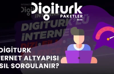 Digiturk İnternet Altyapısı Nasıl Sorgulanır